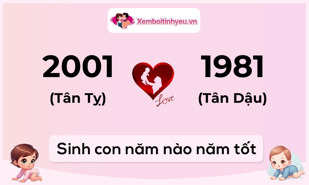 Chồng 2001 tuổi Tân Tỵ và vợ 1981 tuổi Tân Dậu sinh con năm nào tốt