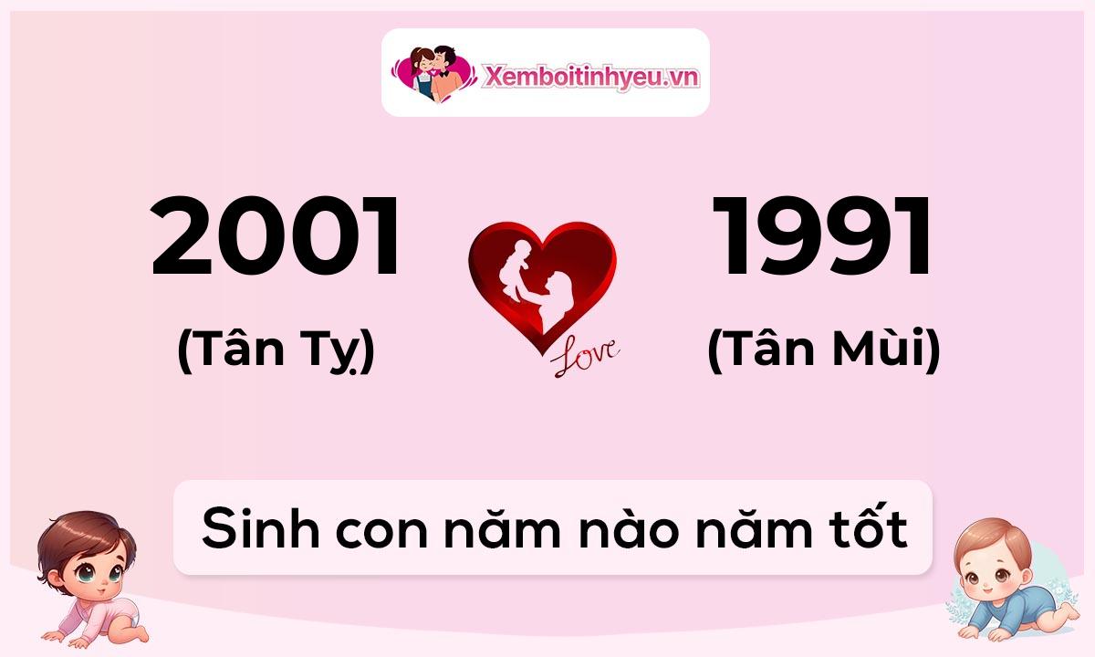 Chồng 2001 tuổi Tân Tỵ và vợ 1991 tuổi Tân Mùi sinh con năm nào tốt