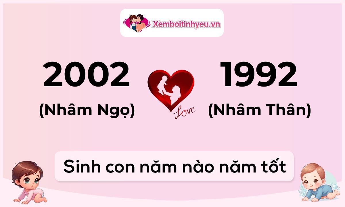 Chồng 2002 tuổi Nhâm Ngọ và vợ 1992 tuổi Nhâm Thân sinh con năm nào tốt