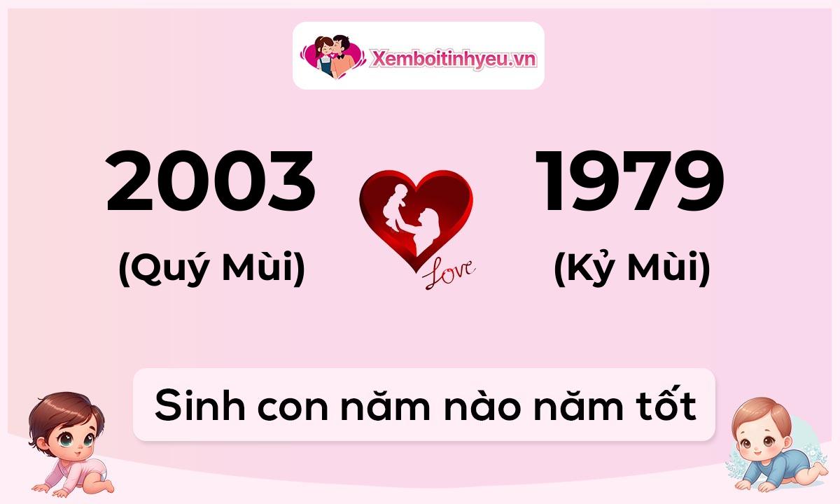 Chồng 2003 tuổi Quý Mùi và vợ 1979 tuổi Kỷ Mùi sinh con năm nào tốt