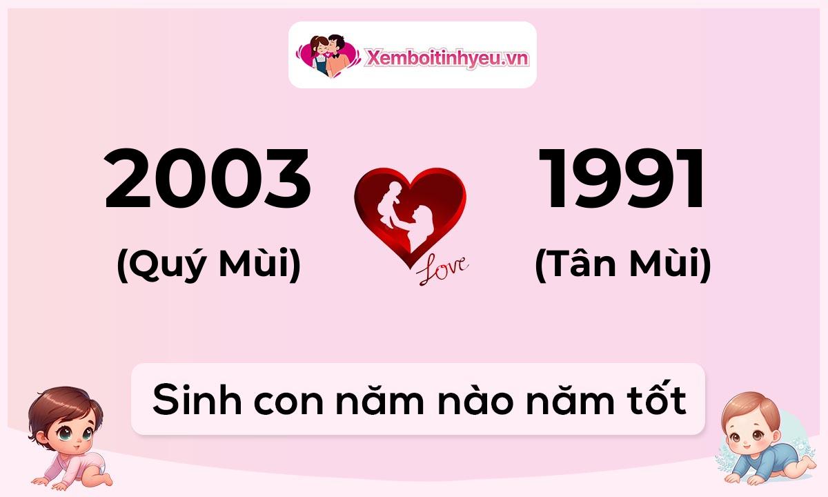 Chồng 2003 tuổi Quý Mùi và vợ 1991 tuổi Tân Mùi sinh con năm nào tốt