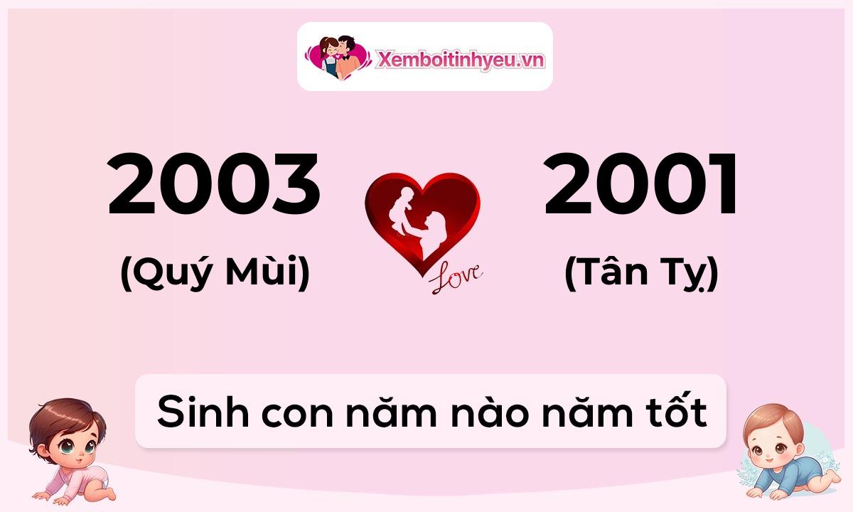 Chồng 2003 tuổi Quý Mùi và vợ 2001 tuổi Tân Tỵ sinh con năm nào tốt