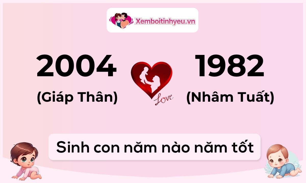Chồng 2004 tuổi Giáp Thân và vợ 1982 tuổi Nhâm Tuất sinh con năm nào tốt
