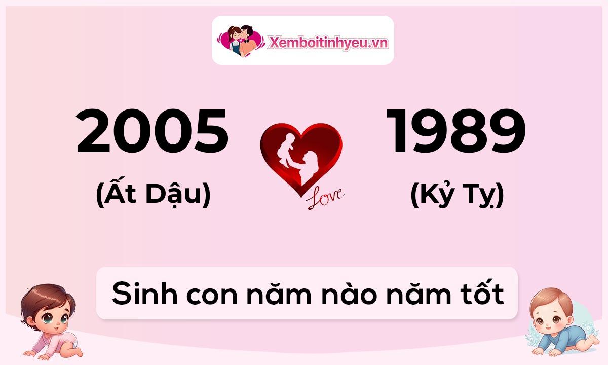 Chồng 2005 tuổi Ất Dậu và vợ 1989 tuổi Kỷ Tỵ sinh con năm nào tốt