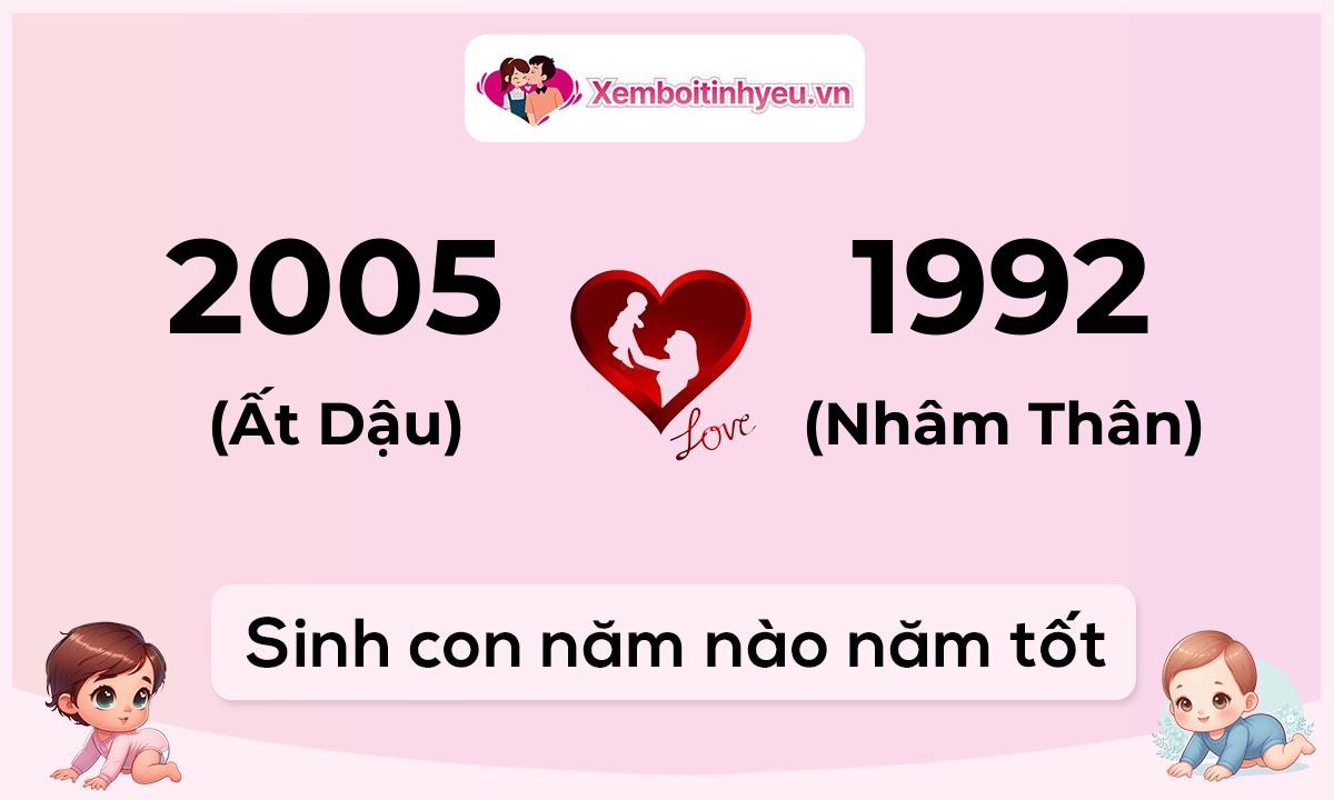 Chồng 2005 tuổi Ất Dậu và vợ 1992 tuổi Nhâm Thân sinh con năm nào tốt