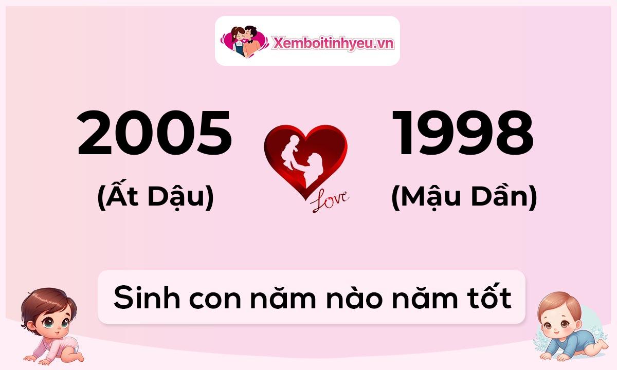 Chồng 2005 tuổi Ất Dậu và vợ 1998 tuổi Mậu Dần sinh con năm nào tốt