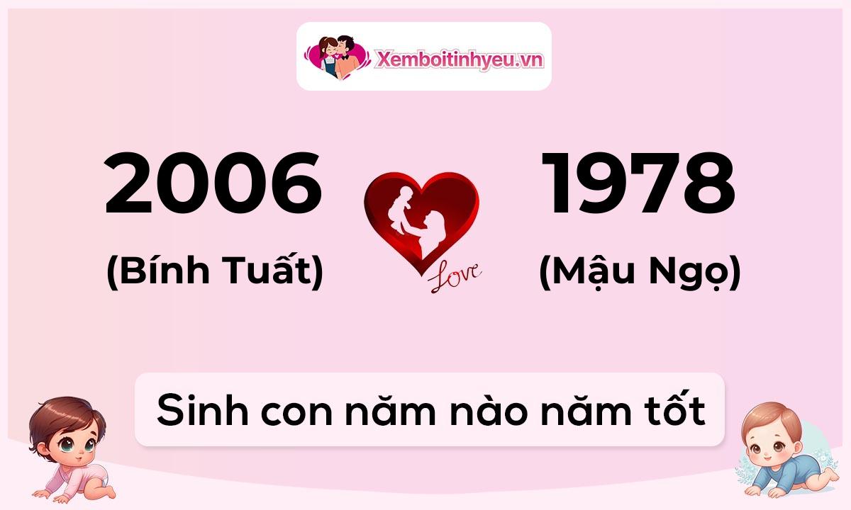 Chồng 2006 tuổi Bính Tuất và vợ 1978 tuổi Mậu Ngọ sinh con năm nào tốt