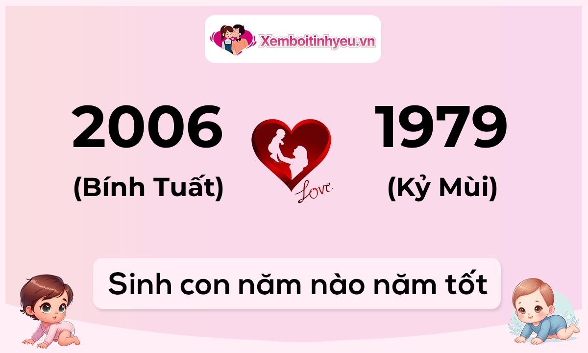 Chồng 2006 tuổi Bính Tuất và vợ 1979 tuổi Kỷ Mùi sinh con năm nào tốt
