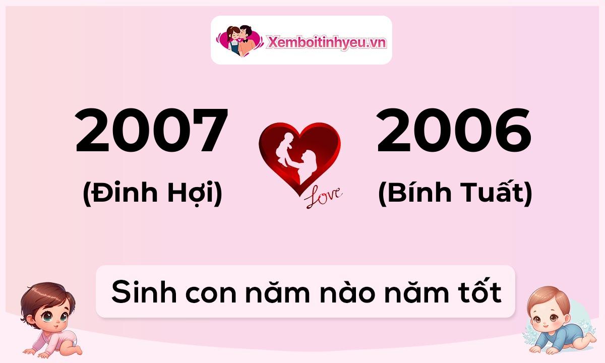 Chồng 2007 tuổi Đinh Hợi và vợ 2006 tuổi Bính Tuất sinh con năm nào tốt