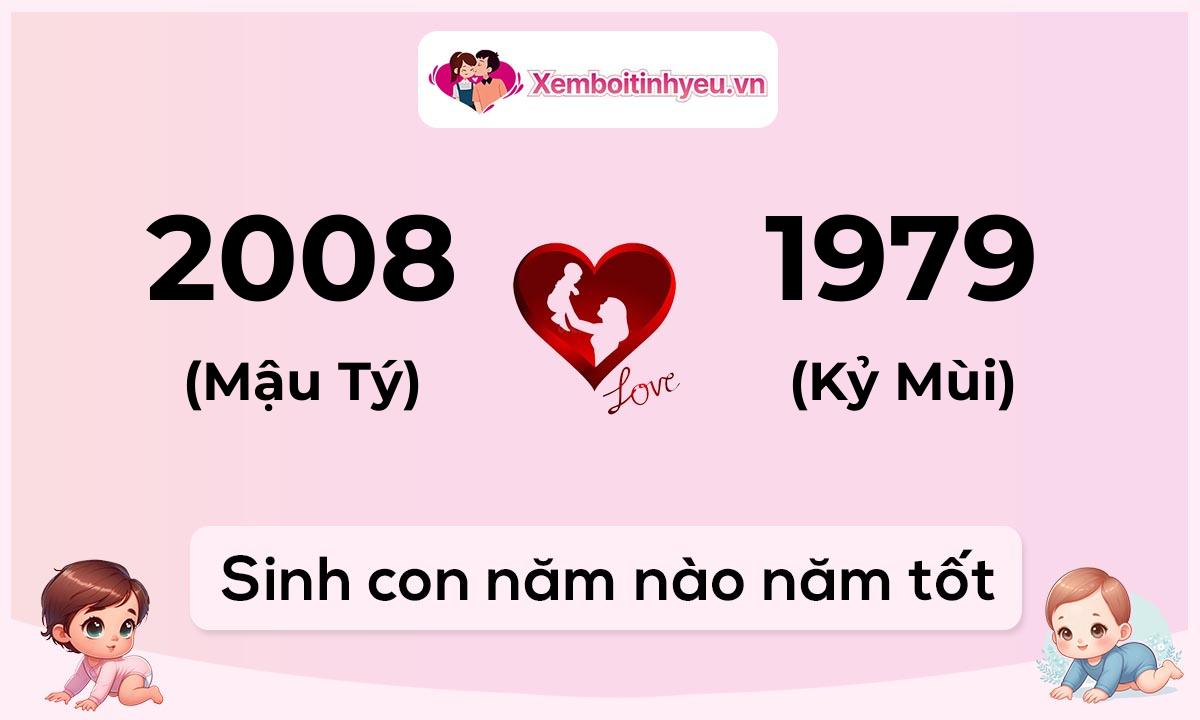 Chồng 2008 tuổi Mậu Tý và vợ 1979 tuổi Kỷ Mùi sinh con năm nào tốt