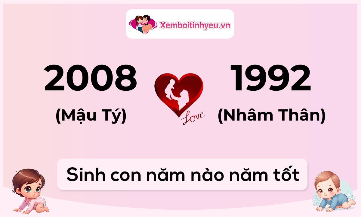 Chồng 2008 tuổi Mậu Tý và vợ 1992 tuổi Nhâm Thân sinh con năm nào tốt