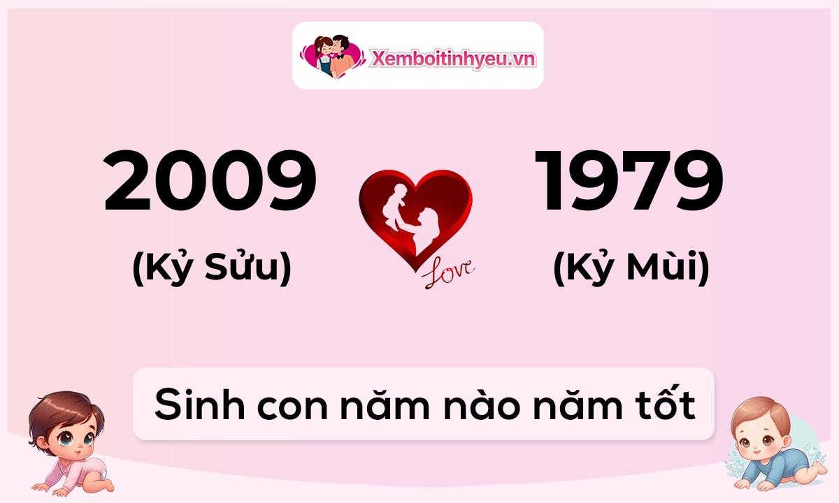 Chồng 2009 tuổi Kỷ Sửu và vợ 1979 tuổi Kỷ Mùi sinh con năm nào tốt