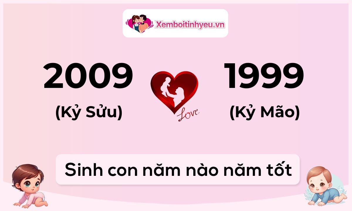 Chồng 2009 tuổi Kỷ Sửu và vợ 1999 tuổi Kỷ Mão sinh con năm nào tốt