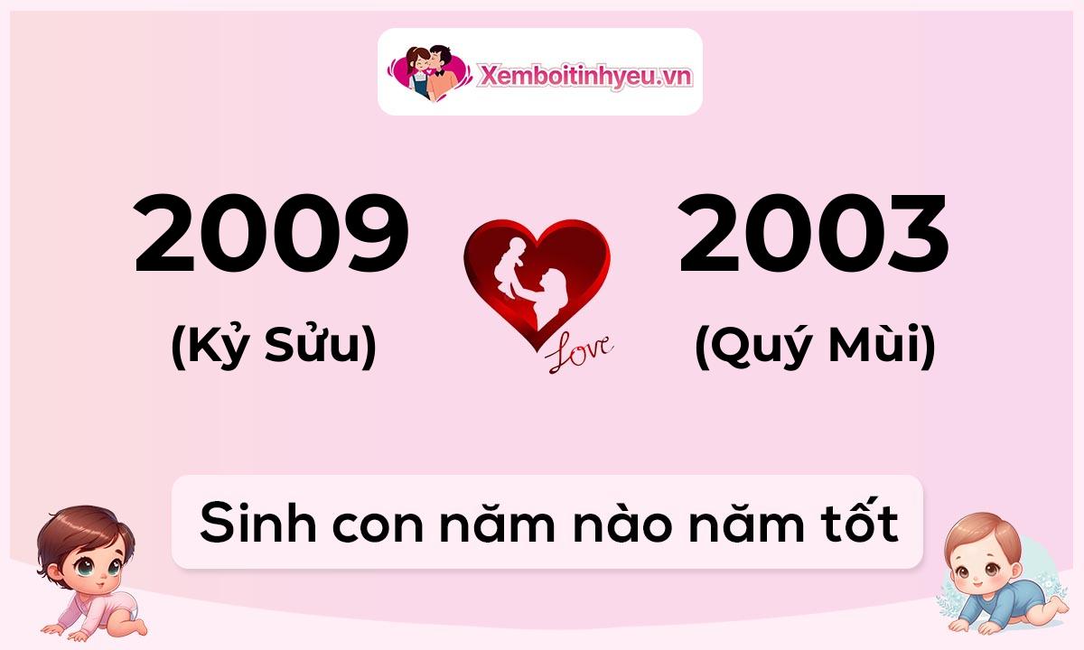 Chồng 2009 tuổi Kỷ Sửu và vợ 2003 tuổi Quý Mùi sinh con năm nào tốt