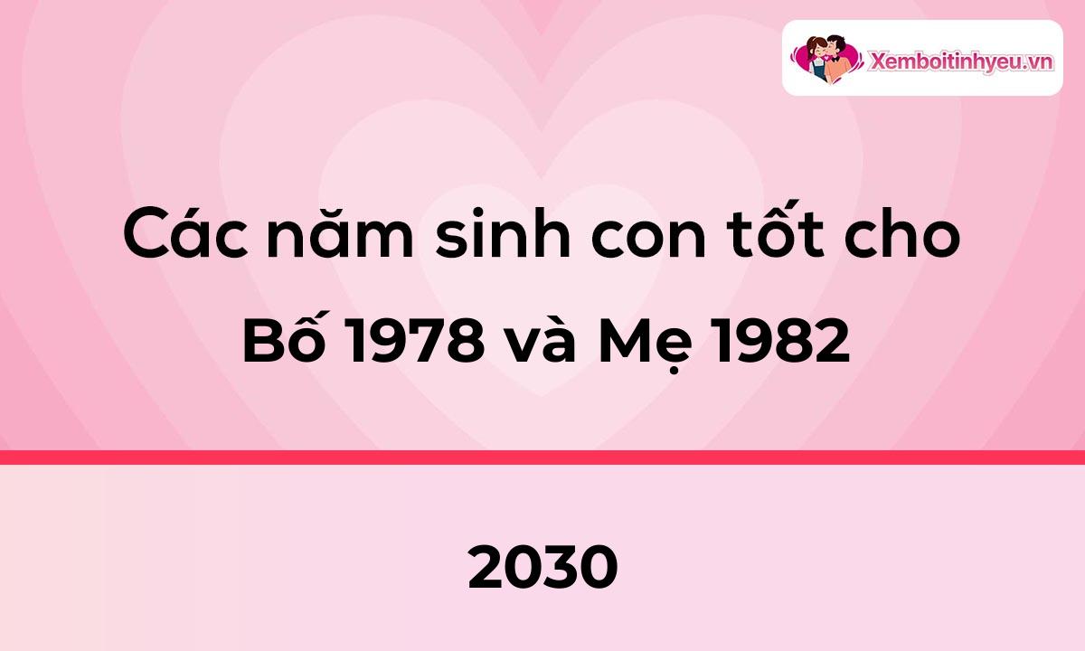 Các năm sinh con tốt cho bố 1978 và mẹ 1982