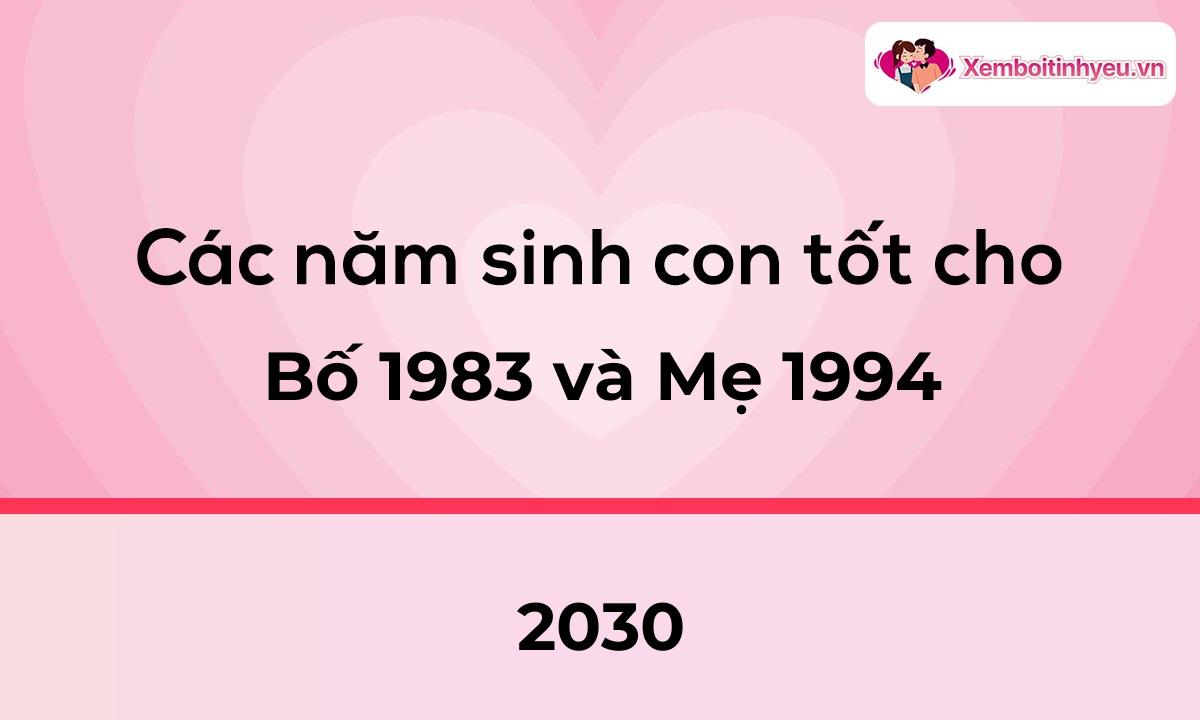 Các năm sinh con tốt cho bố 1983 và mẹ 1994