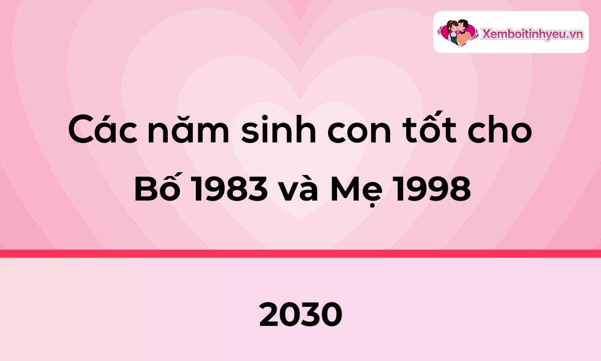 Các năm sinh con tốt cho bố 1983 và mẹ 1998