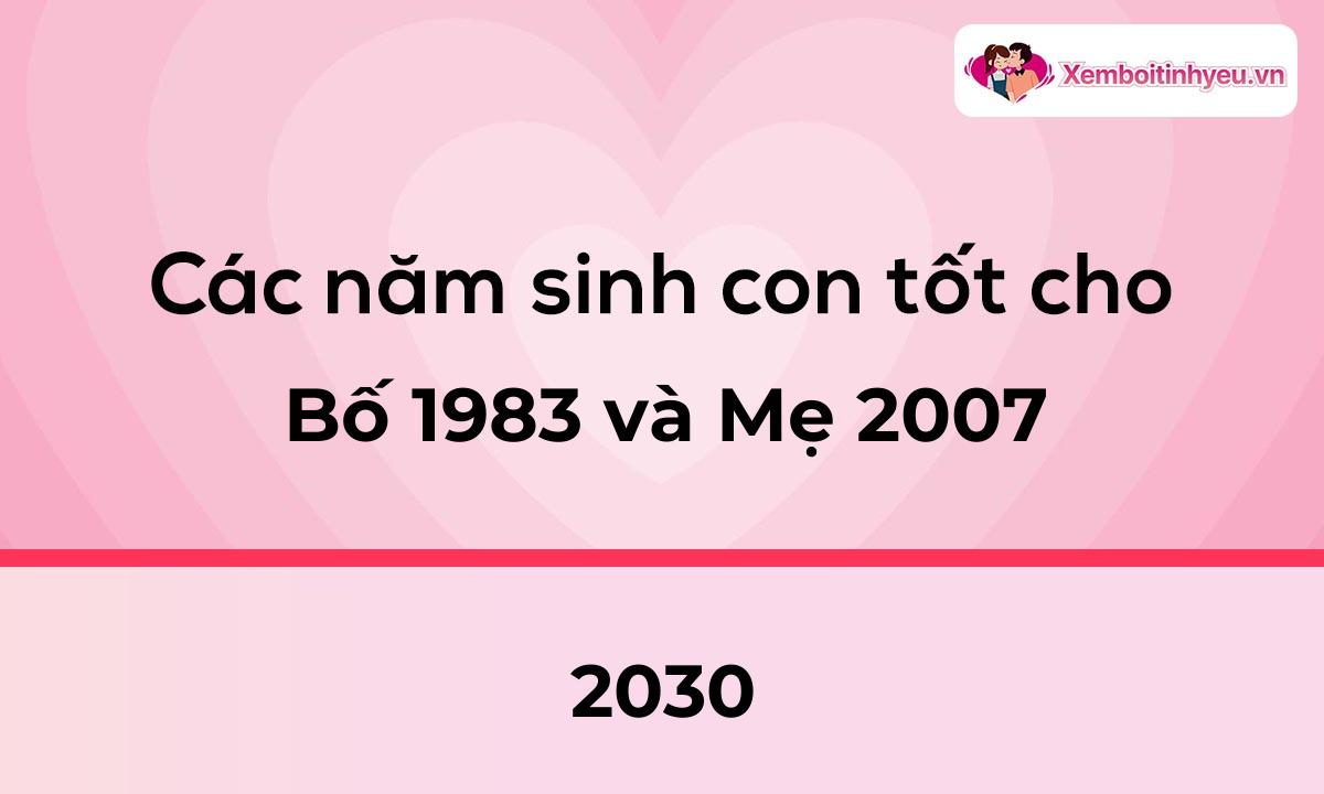 Các năm sinh con tốt cho bố 1983 và mẹ 2007