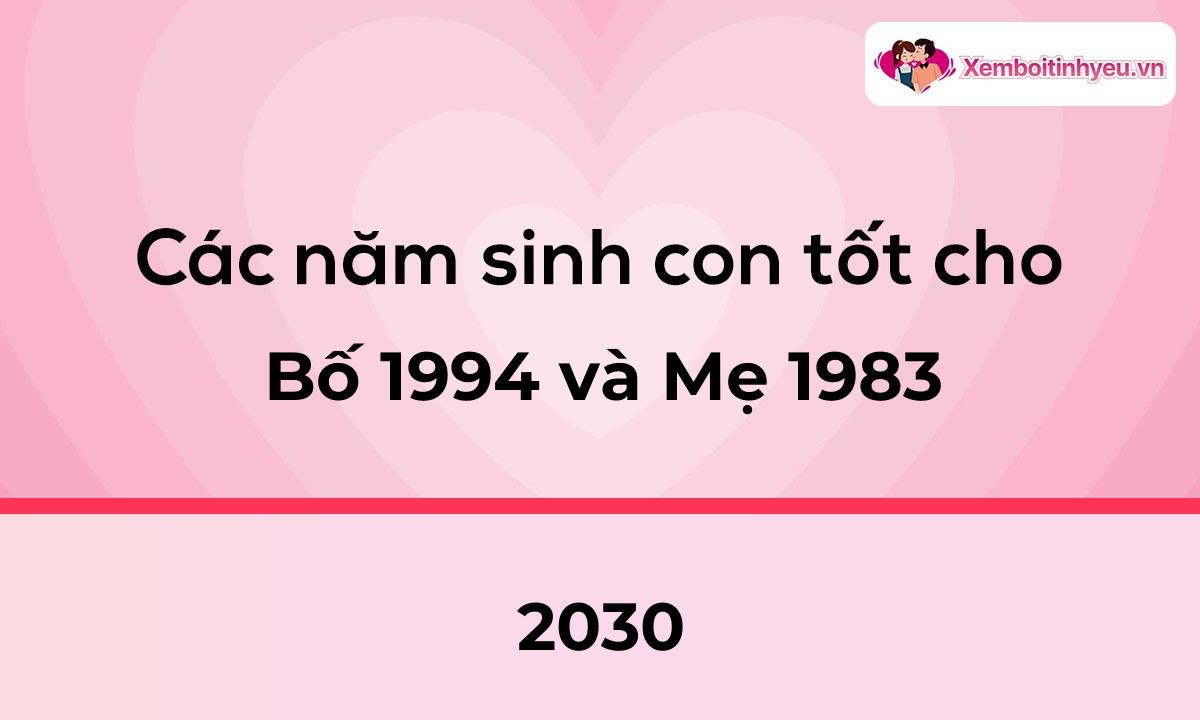 Các năm sinh con tốt cho bố 1994 và mẹ 1983