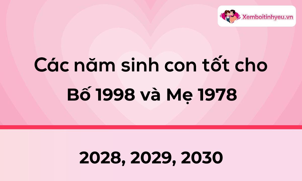 Các năm sinh con tốt cho bố 1998 và mẹ 1978