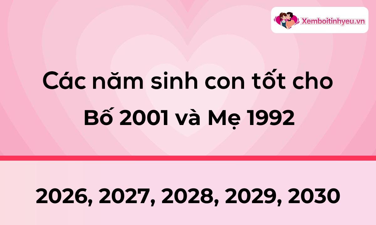 Các năm sinh con tốt cho bố 2001 và mẹ 1992