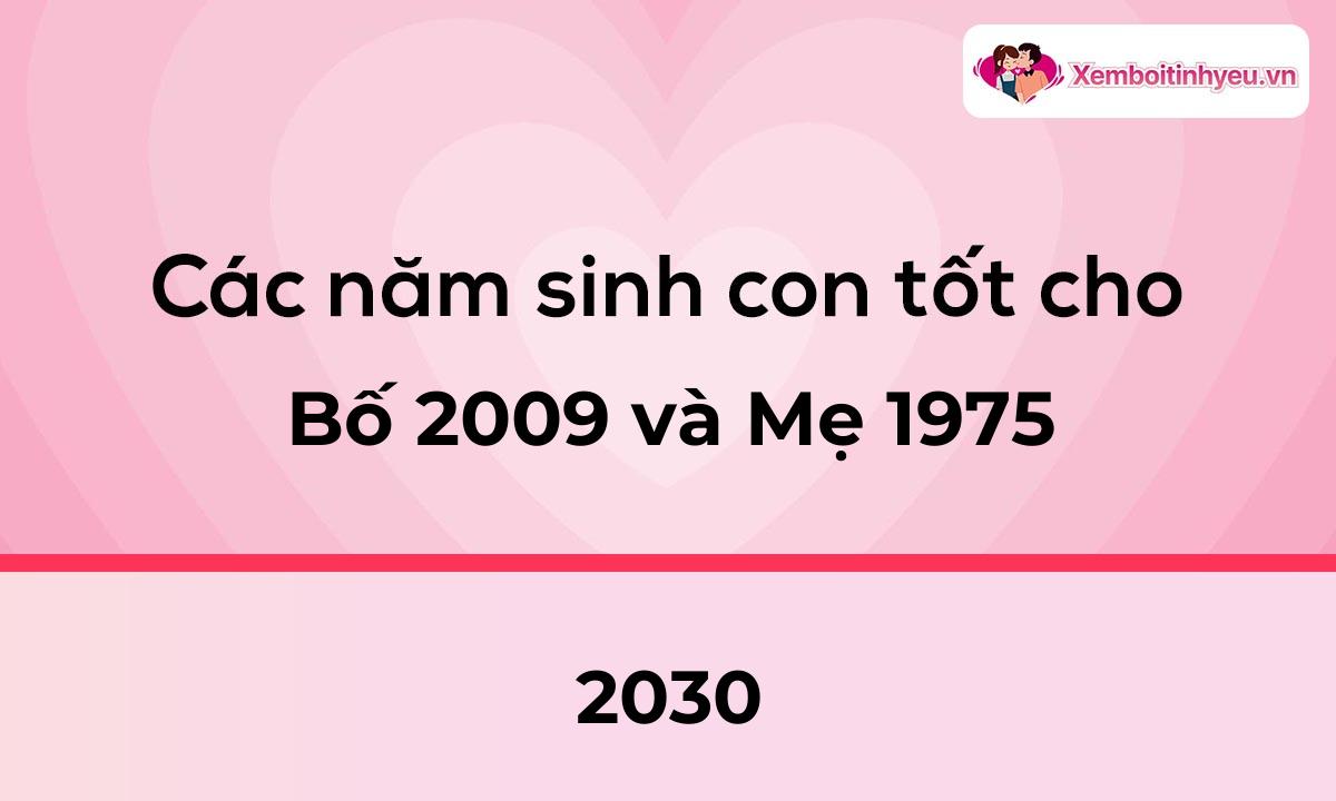 Các năm sinh con tốt cho bố 2009 và mẹ 1975